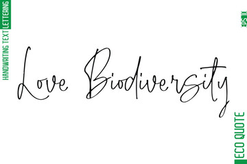 Love Biodiversity  Modern Stylish Cursive Hand Lettering Eco Friendly Slogan