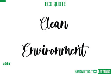 Clean Environment  Cursive Calligraphic Text Of Eco Quote Saying