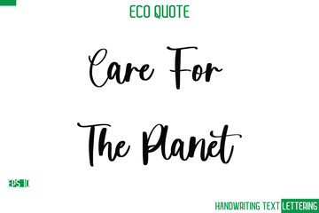 Care For The Planet   Cursive Calligraphic Text Of Eco Quote Saying