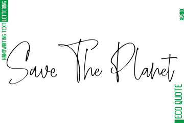 Save The Planet  Modern Stylish Cursive Hand Lettering Eco Friendly Slogan