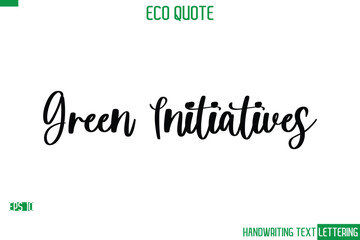 Green Initiatives   Cursive Calligraphic Text Of Eco Quote Saying
