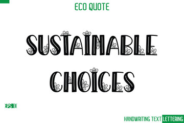Sustainable Choices Cursive Calligraphic Text Of Eco Quote Saying