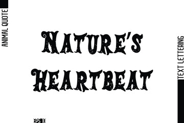 Nature’s Heartbeat  Stylish Text Typography Lettering Animal Saying Caption