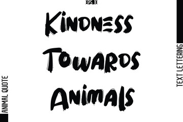 Fototapeta premium Kindness Towards Animals Text Typography Lettering Animal Saying Caption