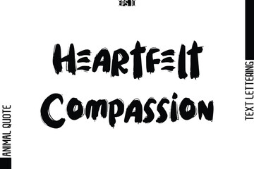 Heartfelt Compassion  Text Typography Lettering Animal Saying Caption