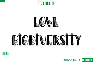 Love Biodiversity   Cursive Calligraphic Text Of Eco Quote Saying