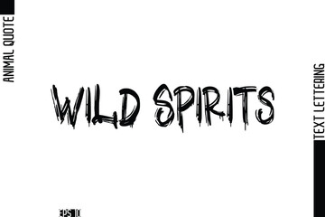 Wild Spirits  Modern Vector Text Lettering Typography Animal Phrase Quote