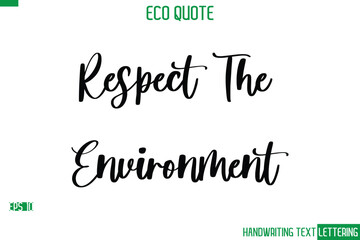 Respect The Environment   Cursive Calligraphic Text Of Eco Quote Saying
