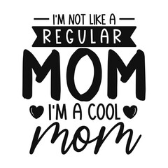 I'M NOT LIKE A REGULAR MOM I'M A COOL MOM a Playful and Confident Design Celebrating Unconventional Motherhood

