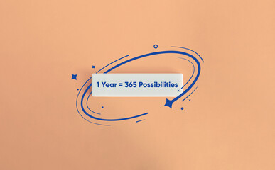 One year equals 365 possibilities motivational message and concept image.