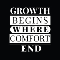 Obraz premium Motivational Quote, Growth Begins Where Comfort Ends, Black and White Typography, Inspirational Text Design, Push Beyond Comfort to Achieve Growth, Bold Minimalist Typography Quote