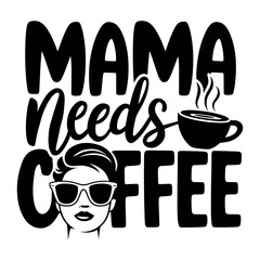 Vector design featuring stylish coffee lover with quote mama needs coffee in fun and playful font