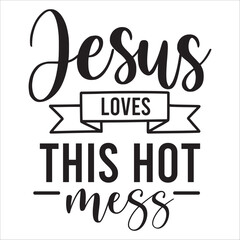 jesus loves this hot mess