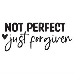 not perfect just forgiven