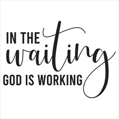 in the waiting god is working