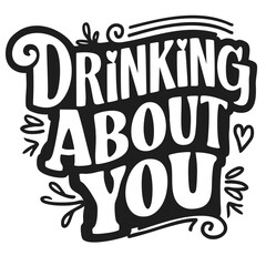 Drinking about you, funny quote svg