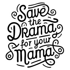 Save the drama for your mama, funny quote svg