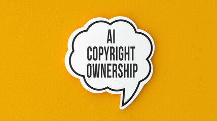 AI Copyright Ownership text message on speech bubble. Legal terms and rules concept infomercial.