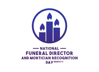 National Funeral Director and Mortician Recognition Day. March 11.