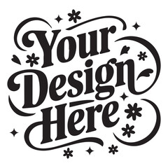 Your Design Here awesome typography t-shirt design