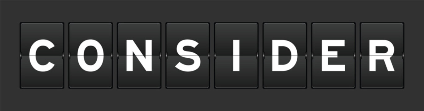 Black color analog flip board with word consider on gray background