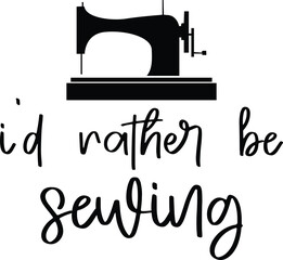 I'd Rather Be Sewing