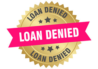loan denied. loan denied round pink and gold label isolated on transparent background