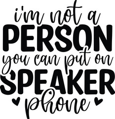 I'm Not A Person You Can Put On Speaker Phone
