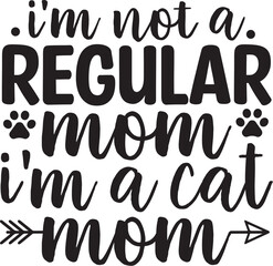 I'm Not a Regular Mom I'm a Cat Mom