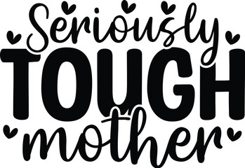 Seriously Tough Mother