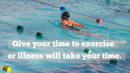Motivational quote about healthy lifestyle - Give your time to exercise or ilness will take your...