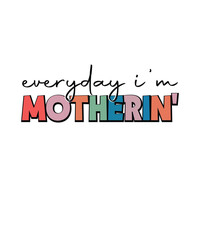Mother t-shirt, Mother Day T-shirt, Everyday I'm motherin'
