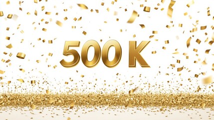 Celebration of 500k milestone with gold confetti for achievement and success