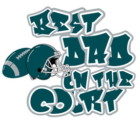 Best Dad on the court - silver and midnight Green football helmet player and eagles, sport vector graphics, for street art - graffiti lettering typography - art illustration - multicolor - writen	
