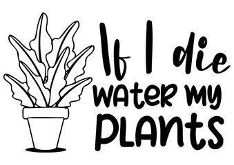 If I die water my Plants