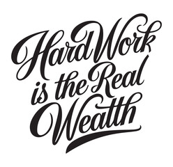This powerful typographic artwork features the motivational phrase “Hard Work is the Real Wealth” in a bold and elegant script style. The design is crafted in a high-contrast black-and-white palette