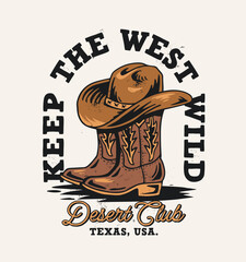 Western theme vector graphic. Cowboy hat on boots, "The West Keep Wild," "Desert Club, Texas, USA." Retro style. © cddesign.co
