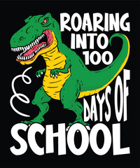 Roaring Into 100 Days Of School Happy back to school day shirt print template, Typography design for kindergarten pre-k preschool, last and first day of school, 100 days of school shirt