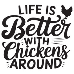 LIFE IS BETTER WITH CHICKEN graphic design for Chicken lovers