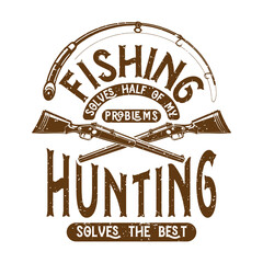 Fishing solves half of my problems hunting solves the best. Vintage hunting quote Typography design