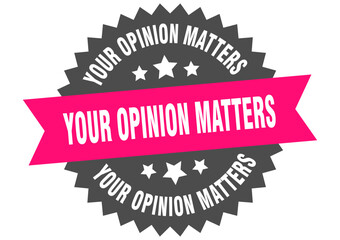 your opinion matters. your opinion matters round pink label isolated on transparent background