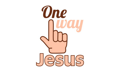 One Way - Jesus. Christian Quote. Faith-Based Typography, Bible Verse for T-Shirts, Stickers, and Prints