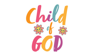 Child Of God. Christian Quote. Faith-Based Typography, Bible Verse for T-Shirts, Stickers, and Prints
