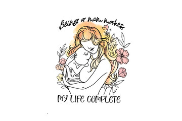 Being a Mom makes My life complete, Mother's Day PNG Sublimation Design