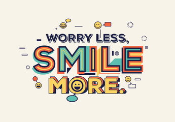 Worry less, Smile more quote in modern typography. Creative design for your wall graphics, typographic poster, web design and office space graphics.  © Vicky Varotariya