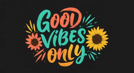 Colorful hand-drawn good vibes only text with sunflowers on black background