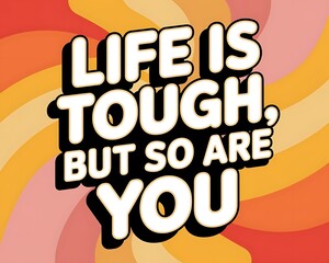 Life is Tough, But So Are You Typography and Colorful Background Motivational Quote T-shirt Design Illustration
