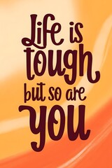 Life is Tough, But So Are You Typography and Colorful Background Motivational Quote T-shirt Design Illustration