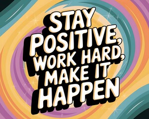 Stay Positive, Work Hard, Make it Happen Typography and Colorful Background Motivational Quote T-shirt Design Illustration ,Typography
