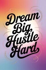 Dream Big, Hustle Hard Typography and Colorful Background Motivational Quote T-shirt Design Illustration ,Typography